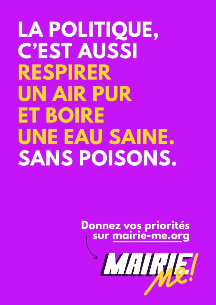 Slogan Mairie-me : La politique, c'est aussi respirer un air pur et boire une eau saine. Sans poisons.