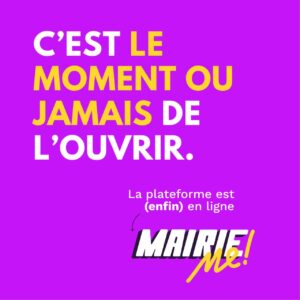 Slogan Mairie-Me : C'est le moment ou jamais de l'ouvrir.